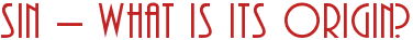 Sin - What is its Origin?